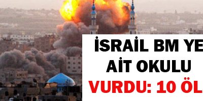 İsrail Refahta BMye ait okulu vurdu: 10 ölü