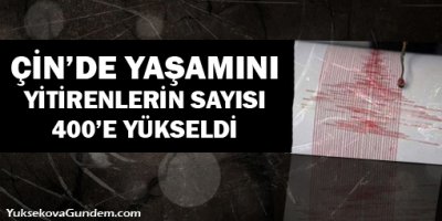 Çindeki depremde yaşamını yitirenlerin sayısı 400′e yükseldi