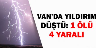 Vanda Yıldırım Düştü: 1 Ölü, 4 Yaralı