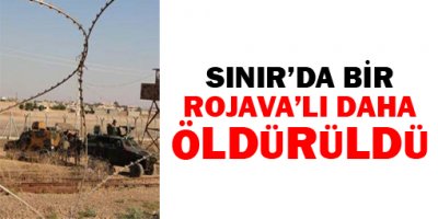 Sınırda bir Rojavalı daha öldürüldü