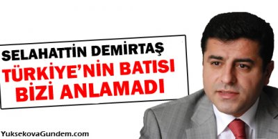 Demirtaş: Türkiye'nin Batısı Bizi Anlamadı