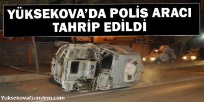 Yüksekova'da bir polis aracı tahrip edildi