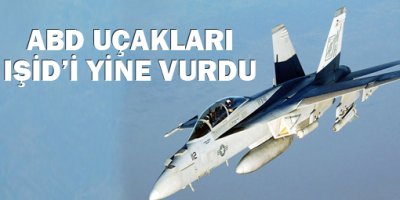 ABD uçakları IŞİDi yine vurdu