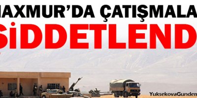 Maxmurda çatışmalar şiddetlendi