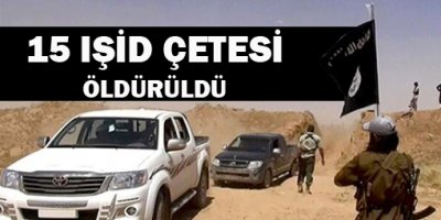 15 IŞİD çetesi öldürüldü