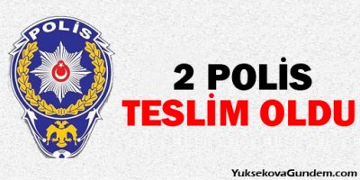 İki polis daha teslim oldu