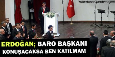 Erdoğan: Baro Başkanı konuşacaksa ben katılmam