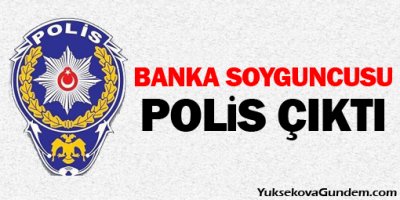 Banka Soyguncusu Polis Çıktı