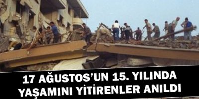 17 Ağustosun 15. yılında yaşamını yitirenler anıldı