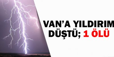 Van'a Yıldırım Düştü: 1Ölü!
