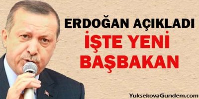 Başbakan Erdoğan yeni Başbakan adayını açıkladı