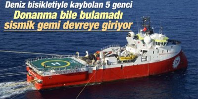 Kaybolan gençler sismik gemisiyle aranacak