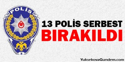 13 Polis Serbest Bırakıldı