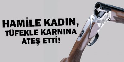 Hamile Kadın, Tüfekle Karnına Ateş etti