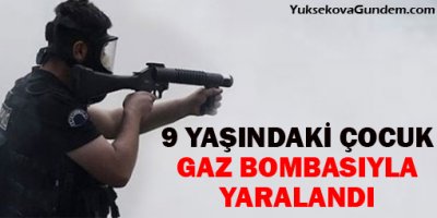 9 yaşındaki çocuk gaz bombasıyla yaralandı