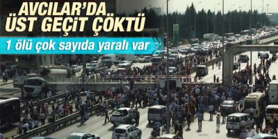 Avcılar'da E-5 üzerinde bir üst geçit çöktü