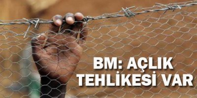 BM: Açlık tehlikesi var