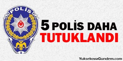 5 polis daha tutuklandı