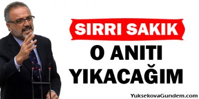 Sakık: Tankla da gelseler o anıtı yıkacağım