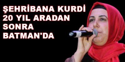 Şehribana Kurdi, 20 yıl aradan sonra Batman'da
