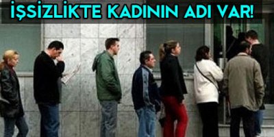 İşsizlikte kadının adı var!