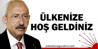 Kılıçdaroğlu: Ülkenize hoş geldiniz