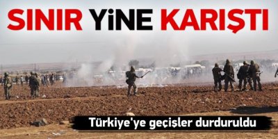 Sınırda ortalık karıştı, geçişler durduruldu!