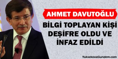 Davutoğlu: Bilgi toplayan kişi deşifre oldu ve infaz edildi