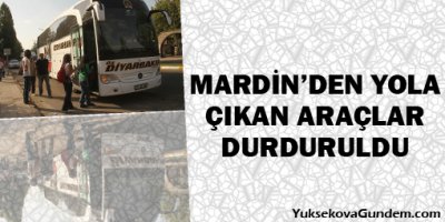 Mardinden yola çıkan araçlar durduruldu