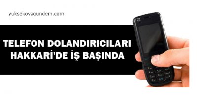 Telefon dolandırıcıları Hakkari'de iş başında