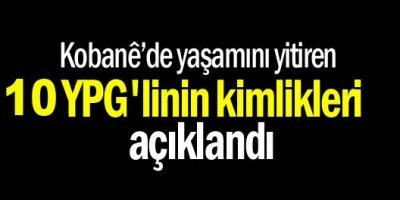 Kobanê'de hayatını kaybeden 10 YPG'linin kimlikleri açıklandı