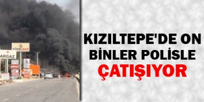 Kızıltepe'de on binler polisle çatışıyor