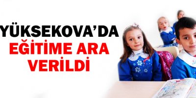 Yüksekova'da Eğitime Ara Verildi