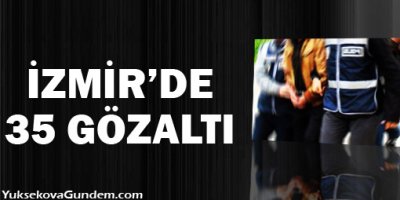 İzmir'de 35 kişi gözaltına alındı