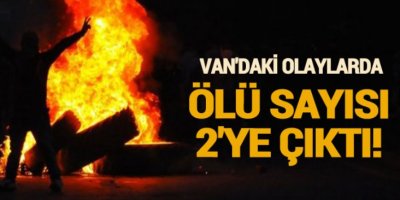Van'daki Olaylarda Ölü Sayısı 2'ye Çıktı