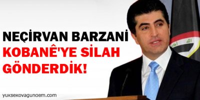 Barzani: Kobanê'ye silah gönderdik!