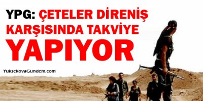 YPG: Çeteler direniş karşısında takviye yapıyor