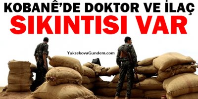 Kobanêde doktor ve ilaç sıkıntısı var
