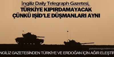 Daily Telegraph: Türkiye ve IŞİD'in düşmanları ortak