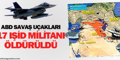 ABD: 17 IŞİD militanı öldürüldü