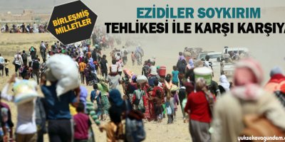 BM: Ezidiler soykırım tehlikesi ile karşı karşıya
