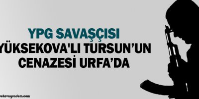 YPG savaşçısı Yüksekova'lı Tursunun cenazesi Urfada