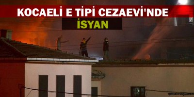 Kocaeli E Tipi Cezaevi'nde isyan