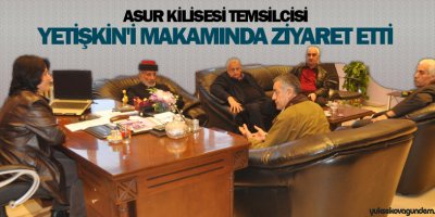 Asur Kilisesi temsilcisi Yetişkin'i makamında ziyaret etti