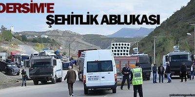Dersim'e şehitlik ablukası