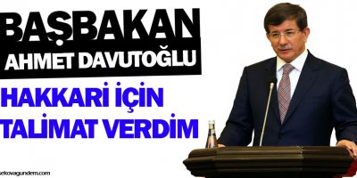 Davutoğlu: Hakkâri için talimat verdim
