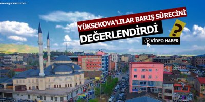 Yüksekovalılar Barış Sürecini Değerlendirdi
