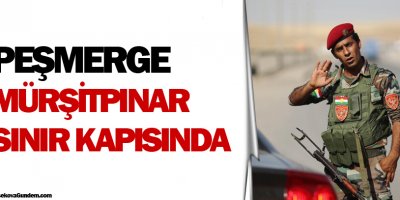 Peşmerge Mürşitpınar sınır kapısında!