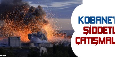 Kobanêde şiddetli çatışmalar