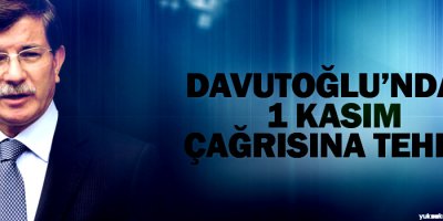 Davutoğlundan 1 Kasım çağrısına tehdit